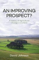 David Johnson - An Improving Prospect? A History of Agricultural Change in Cumbria - 9781445655550 - V9781445655550