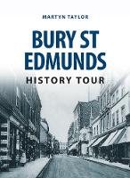 Martyn Taylor - Bury St Edmunds History Tour - 9781445657011 - V9781445657011