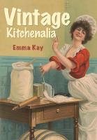 Emma Kay - Vintage Kitchenalia - 9781445657516 - V9781445657516