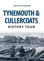 Ken Hutchinson - Tynemouth & Cullercoats History Tour - 9781445657752 - V9781445657752