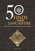 Stuart Noon - 50 Finds from Lancashire: Objects from the Portable Antiquities Scheme - 9781445658377 - V9781445658377