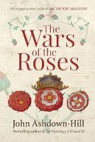 John Ashdown-Hill - The Wars of the Roses - 9781445660356 - V9781445660356