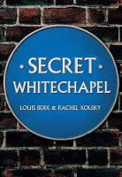 Louis Berk - Secret Whitechapel - 9781445661988 - V9781445661988
