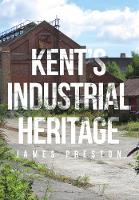 James Preston - Kent´s Industrial Heritage - 9781445662169 - V9781445662169