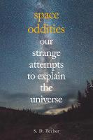 S. D. Tucker - Space Oddities: Our Strange Attempts to Explain the Universe - 9781445662626 - V9781445662626