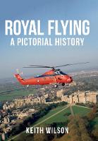 Keith Wilson - Royal Flying: A Pictorial History - 9781445664941 - V9781445664941