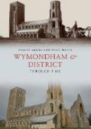 Michael Chandler - Wymondham & District Through Time - 9781445665061 - V9781445665061