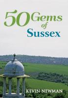Kevin Newman - 50 Gems of Sussex: The History & Heritage of the Most Iconic Places - 9781445666136 - V9781445666136