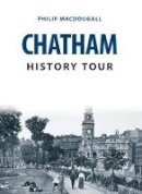 Philip Macdougall - Chatham History Tour - 9781445666600 - V9781445666600