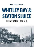 Ken Hutchinson - Whitley Bay & Seaton Sluice History Tour - 9781445666761 - V9781445666761