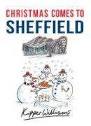 Kipper Williams - Christmas Comes to Sheffield - 9781445667003 - V9781445667003