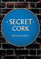 Kieran Mccarthy - Secret Cork - 9781445667140 - V9781445667140
