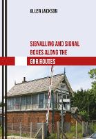 Allen Jackson - Signalling and Signal Boxes Along the GNR Routes - 9781445667461 - V9781445667461
