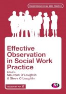 Maureen O´loughlin - Effective Observation in Social Work Practice - 9781446282779 - V9781446282779