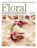 Pauline Ineson - Floral Dimensions: Quilt 3D Flowers with Your Machine - 9781446301814 - V9781446301814