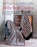 Pam Lintott - Antique to Heirloom Jelly Roll Quilts: Stunning Ways to Make Modern Vintage Patchwork Quilts - 9781446301821 - V9781446301821
