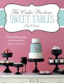 Zoe Clark - The Cake Parlour Sweet Tables: Beautiful Baking Displays with 40 Themed Cakes, Cupcakes, Cookies & More - 9781446302002 - V9781446302002