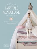 Tone Finnanger - Tilda´S Fairy Tale Wonderland: Over 25 Beautiful Sewing and Papercraft Projects - 9781446303313 - V9781446303313