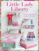 Alice Garrett - Little Lady Liberty: Over 20 Simple Sewing Projects for Little Girls - 9781446304952 - V9781446304952
