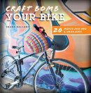 Shara Ballard - Craft Bomb Your Bike: 20 Makes for You and Your Bike - 9781446305256 - V9781446305256