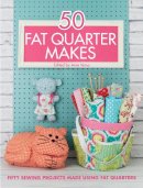 Various Contributors - 50 Fat Quarter Makes: Fifty Sewing Projects Made Using Fat Quarters - 9781446305911 - V9781446305911