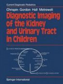 A. R. Chrispin - Diagnostic Imaging of the Kidney and Urinary Tract in Children - 9781447130994 - V9781447130994