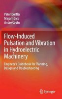 Peter Dörfler - Flow-Induced Pulsation and Vibration in Hydroelectric Machinery: Engineer’s Guidebook for Planning, Design and Troubleshooting - 9781447142515 - V9781447142515