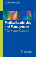 Geraldine Maccarrick - Medical Leadership and Management: A Case-based Approach - 9781447147473 - V9781447147473