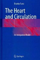 Branko Furst - The Heart and Circulation. an Integrative Model.  - 9781447152767 - V9781447152767