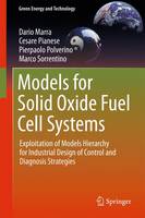 Dario Marra - Models for Solid Oxide Fuel Cell Systems: Exploitation of Models Hierarchy for Industrial Design of Control and Diagnosis Strategies - 9781447156574 - V9781447156574