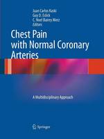 Juan Carlos Kaski (Ed.) - Chest Pain with Normal Coronary Arteries: A Multidisciplinary Approach - 9781447162360 - V9781447162360