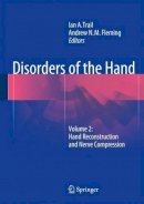 Ian A. Trail (Ed.) - Disorders of the Hand: Volume 2: Hand Reconstruction and Nerve Compression - 9781447165590 - V9781447165590