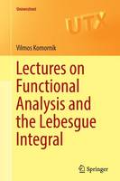 Vilmos Komornik - Lectures on Functional Analysis and the Lebesgue Integral: 2016 - 9781447168102 - V9781447168102