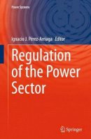 Ignacio J. Pérez-Arriaga (Ed.) - Regulation of the Power Sector - 9781447169130 - V9781447169130