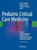 Wheeler  Derek S. - Pediatric Critical Care Medicine: Volume 3: Gastroenterological, Endocrine, Renal, Hematologic, Oncologic and Immune Systems - 9781447172642 - V9781447172642