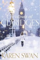 Karen Swan - Christmas at Claridge´s - 9781447219699 - V9781447219699