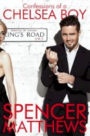 Spencer Matthews - Confessions of a Chelsea Boy - 9781447242703 - KSG0009601