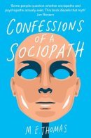 M. E. Thomas - Confessions of a Sociopath: A Life Spent Hiding In Plain Sight - 9781447242734 - V9781447242734