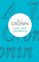 A. J. Cronin - Lady with Carnations - 9781447243946 - 9781447243946