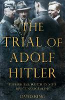 David King - The Trial of Adolf Hitler: The Beer Hall Putsch and the Rise of Nazi Germany - 9781447251118 - KMK0003864