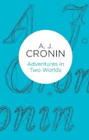 A. J. Cronin - Adventures in Two Worlds - 9781447252795 - 9781447252795