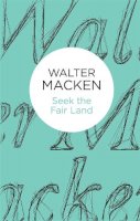 Walter Macken - Seek the Fair Land - 9781447269045 - V9781447269045