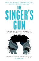 Emily St. John Mandel - The Singer´s Gun - 9781447280057 - V9781447280057