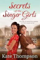 Kate Thompson - Secrets of the Singer Girls - 9781447280866 - V9781447280866