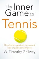 W Timothy Gallwey - The Inner Game of Tennis: One of Bill Gates All-Time Favourite Books - 9781447288503 - 9781447288503