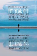 Robert Mccrum - My Year Off: Rediscovering Life After a Stroke - 9781447289265 - V9781447289265