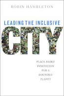 Robin Hambleton - Leading the Inclusive City: Place-Based Innovation for a Bounded Planet - 9781447304968 - V9781447304968