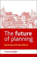 Dr. Yvonne Rydin - The Future of Planning. Beyond Growth Dependence.  - 9781447308416 - V9781447308416