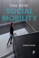 Geoff Payne - The New Social Mobility: How the Politicians Got It Wrong - 9781447310655 - V9781447310655