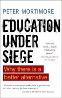 Peter Mortimore - Education under Siege: Why There Is a Better Alternative - 9781447311324 - V9781447311324